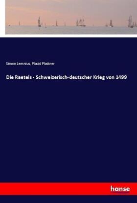 Lemnius / Plattner |  Die Raeteis - Schweizerisch-deutscher Krieg von 1499 | Buch |  Sack Fachmedien