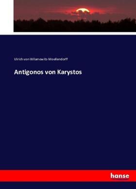 Wilamowitz-Moellendorff | Antigonos von Karystos | Buch | 978-3-7434-3457-8 | sack.de
