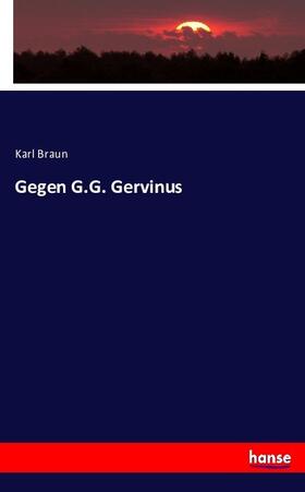 Braun |  Gegen G.G. Gervinus | Buch |  Sack Fachmedien