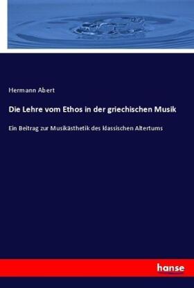 Abert |  Die Lehre vom Ethos in der griechischen Musik | Buch |  Sack Fachmedien