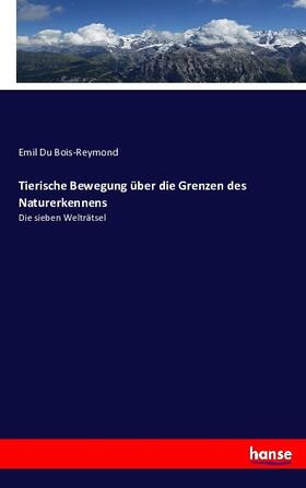 Du Bois-Reymond |  Tierische Bewegung über die Grenzen des Naturerkennens | Buch |  Sack Fachmedien