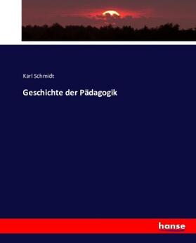 Schmidt |  Geschichte der Pädagogik | Buch |  Sack Fachmedien