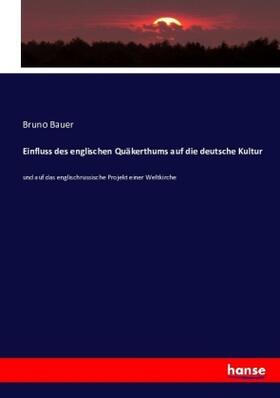 Bauer |  Einfluss des englischen Quäkerthums auf die deutsche Kultur | Buch |  Sack Fachmedien