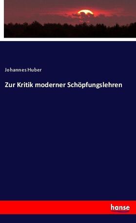 Huber | Zur Kritik moderner Schöpfungslehren | Buch | 978-3-7434-4076-0 | sack.de