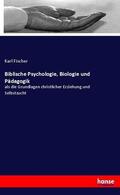 Fischer |  Biblische Psychologie, Biologie und Pädagogik | Buch |  Sack Fachmedien