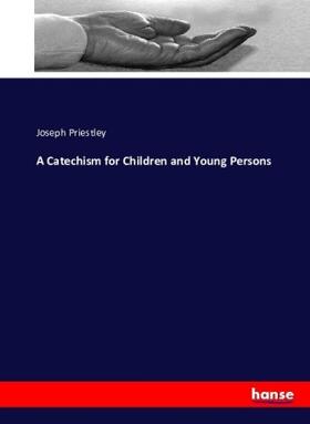 Priestley |  A Catechism for Children and Young Persons | Buch |  Sack Fachmedien