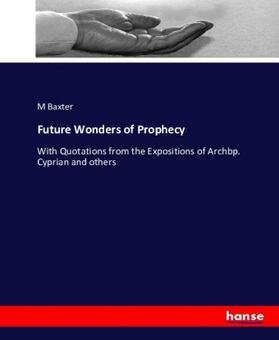 Baxter | Future Wonders of Prophecy | Buch | 978-3-7434-4193-4 | sack.de