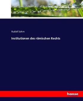 Sohm |  Institutionen des römischen Rechts | Buch |  Sack Fachmedien