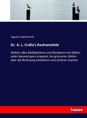 Crelle |  Dr. A. L. Crelle's Rechentafeln | Buch |  Sack Fachmedien