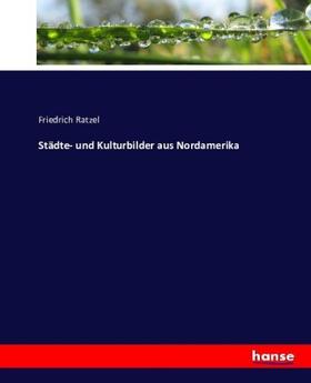 Ratzel |  Städte- und Kulturbilder aus Nordamerika | Buch |  Sack Fachmedien