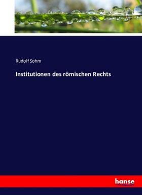 Sohm |  Institutionen des römischen Rechts | Buch |  Sack Fachmedien
