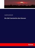 Burckhardt |  Die Zeit Constantins des Grossen | Buch |  Sack Fachmedien