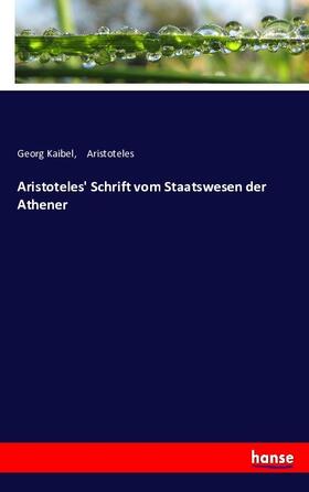 Kaibel |  Aristoteles' Schrift vom Staatswesen der Athener | Buch |  Sack Fachmedien