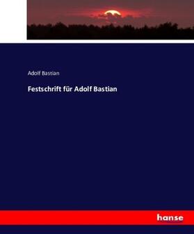Bastian |  Festschrift für Adolf Bastian | Buch |  Sack Fachmedien