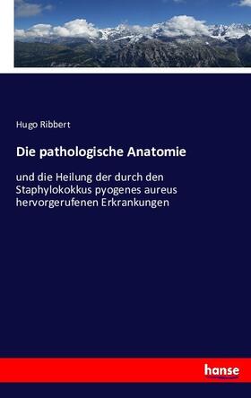 Ribbert |  Die pathologische Anatomie | Buch |  Sack Fachmedien