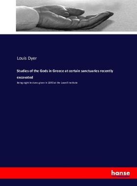 Dyer |  Studies of the Gods in Greece at certain sanctuaries recently excavated | Buch |  Sack Fachmedien
