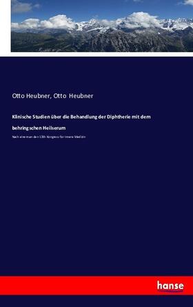 Heubner | Klinische Studien über die Behandlung der Diphtherie mit dem behringschen Heilserum | Buch | 978-3-7434-5187-2 | sack.de