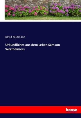Kaufmann |  Urkundliches aus dem Leben Samson Wertheimers | Buch |  Sack Fachmedien
