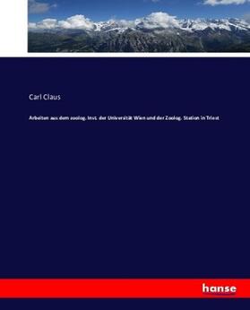 Claus |  Arbeiten aus dem zoolog. Inst. der Universität Wien und der Zoolog. Station in Triest | Buch |  Sack Fachmedien