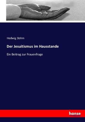 Dohm |  Der Jesuitismus im Hausstande | Buch |  Sack Fachmedien