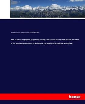 Hochstetter / Sauter |  New Zealand : its physical geography, geology, and natural history : with special reference to the results of government expeditions in the provinces of Auckland and Nelson | Buch |  Sack Fachmedien