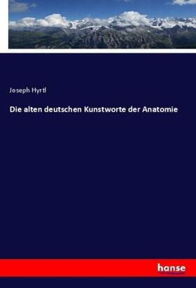 Hyrtl |  Die alten deutschen Kunstworte der Anatomie | Buch |  Sack Fachmedien