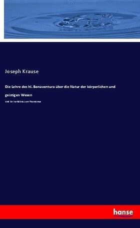 Krause |  Die Lehre des hl. Bonaventura über die Natur der körperlichen und geistigen Wesen | Buch |  Sack Fachmedien