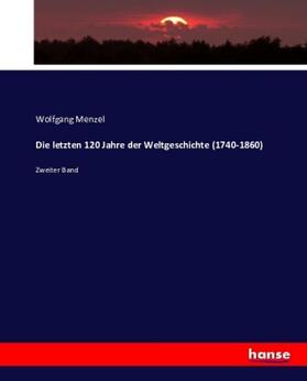 Menzel |  Die letzten 120 Jahre der Weltgeschichte (1740-1860) | Buch |  Sack Fachmedien