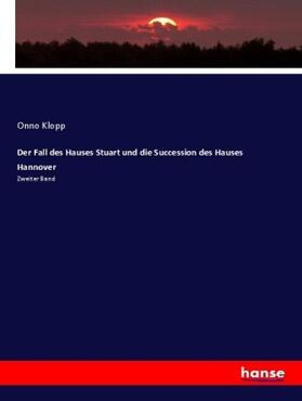Klopp |  Der Fall des Hauses Stuart und die Succession des Hauses Hannover | Buch |  Sack Fachmedien