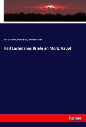 Lachmann / Haupt / Vahlen |  Karl Lachmanns Briefe an Moriz Haupt | Buch |  Sack Fachmedien