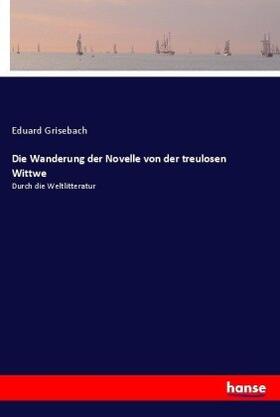 Grisebach |  Die Wanderung der Novelle von der treulosen Wittwe | Buch |  Sack Fachmedien