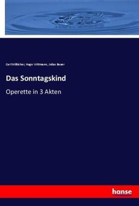 Millöcker / Wittmann / Bauer |  Das Sonntagskind | Buch |  Sack Fachmedien
