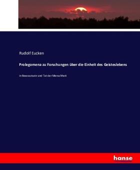 Eucken |  Prolegomena zu Forschungen über die Einheit des Geisteslebens | Buch |  Sack Fachmedien