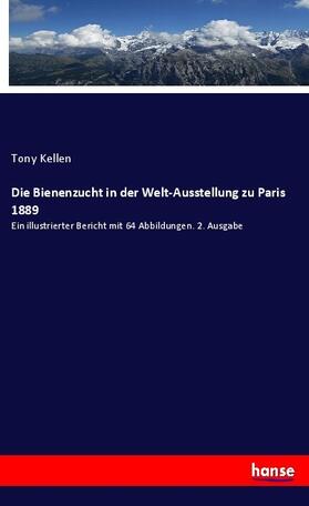 Kellen |  Die Bienenzucht in der Welt-Ausstellung zu Paris 1889 | Buch |  Sack Fachmedien