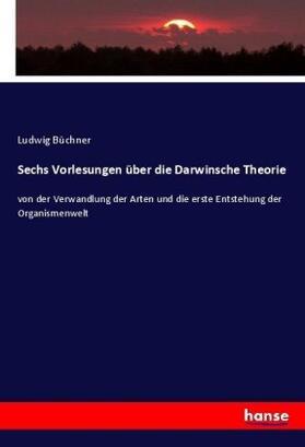 Büchner |  Sechs Vorlesungen über die Darwinsche Theorie | Buch |  Sack Fachmedien