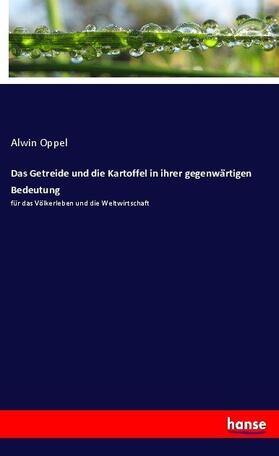 Oppel |  Das Getreide und die Kartoffel in ihrer gegenwärtigen Bedeutung | Buch |  Sack Fachmedien