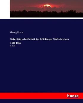 Kraus |  Siebenbürgische Chronik des Schäßburger Stadtschreibers 1608-1665 | Buch |  Sack Fachmedien