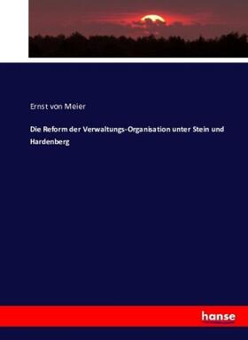 Meier |  Die Reform der Verwaltungs-Organisation unter Stein und Hardenberg | Buch |  Sack Fachmedien