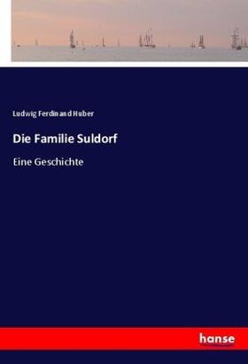 Huber |  Die Familie Suldorf | Buch |  Sack Fachmedien
