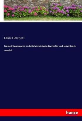 Devrient |  Meine Erinnerungen an Felix Mendelsohn-Bartholdy und seine Briefe an mich | Buch |  Sack Fachmedien