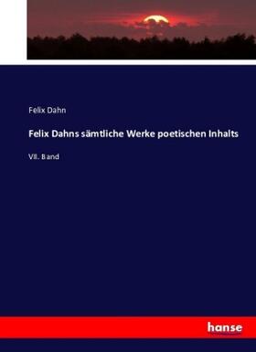 Dahn |  Felix Dahns sämtliche Werke poetischen Inhalts | Buch |  Sack Fachmedien