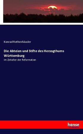 Rothenhäusler | Die Abteien und Stifte des Herzogthums Württemburg | Buch | 978-3-7434-9039-0 | sack.de