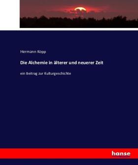Kopp | Die Alchemie in älterer und neuerer Zeit | Buch | 978-3-7434-9144-1 | sack.de