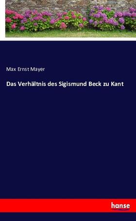 Mayer |  Das Verhältnis des Sigismund Beck zu Kant | Buch |  Sack Fachmedien
