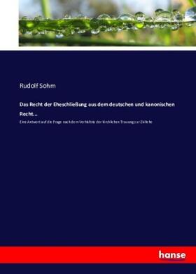 Sohm |  Das Recht der Eheschließung aus dem deutschen und kanonischen Recht... | Buch |  Sack Fachmedien