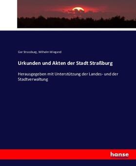 Strassburg / Wiegand |  Urkunden und Akten der Stadt Straßburg | Buch |  Sack Fachmedien