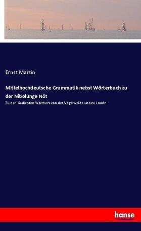 Martin |  Mittelhochdeutsche Grammatik nebst Wörterbuch zu der Nibelunge Nôt | Buch |  Sack Fachmedien