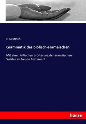 Kautzsch |  Grammatik des biblisch-aramäischen | Buch |  Sack Fachmedien