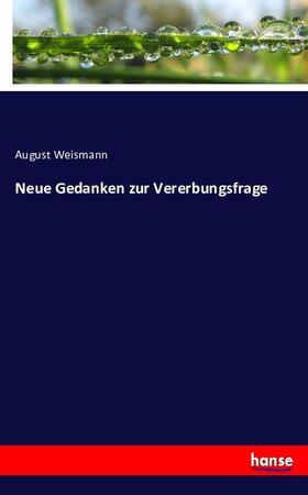 Weismann |  Neue Gedanken zur Vererbungsfrage | Buch |  Sack Fachmedien