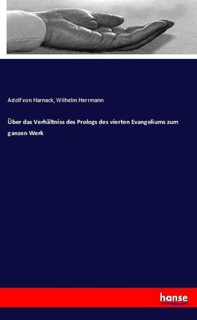 Harnack / Herrmann |  Über das Verhältniss des Prologs des vierten Evangeliums zum ganzen Werk | Buch |  Sack Fachmedien
